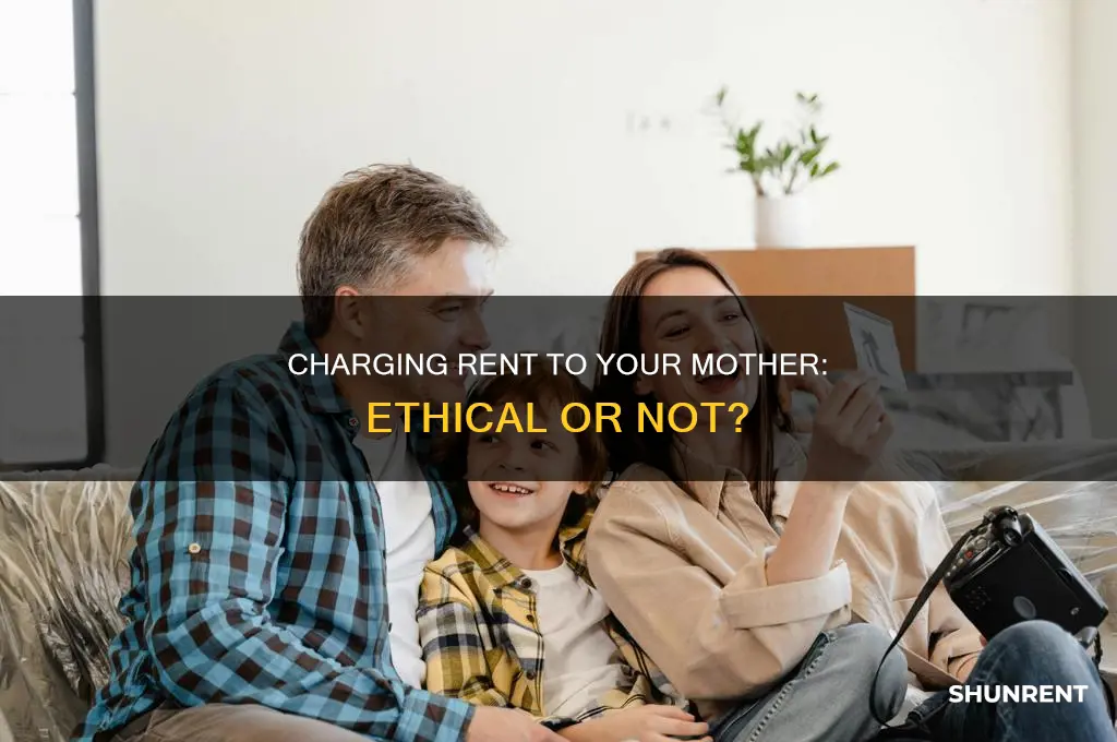 do i have to charge my mother rent