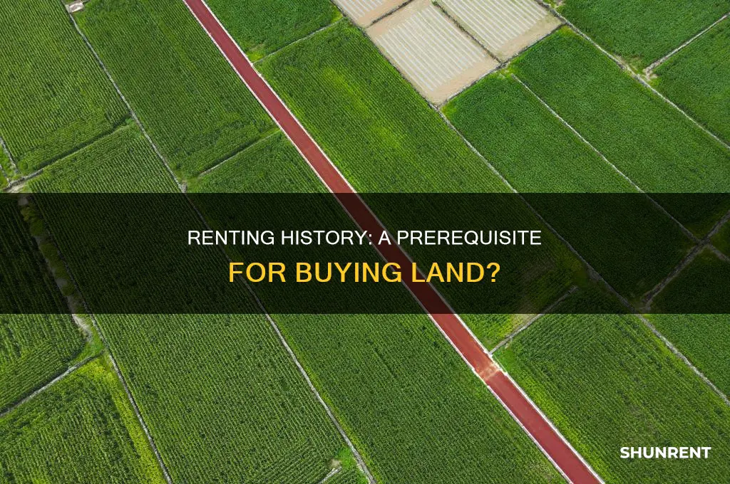 do i have to have rent history to purchase land