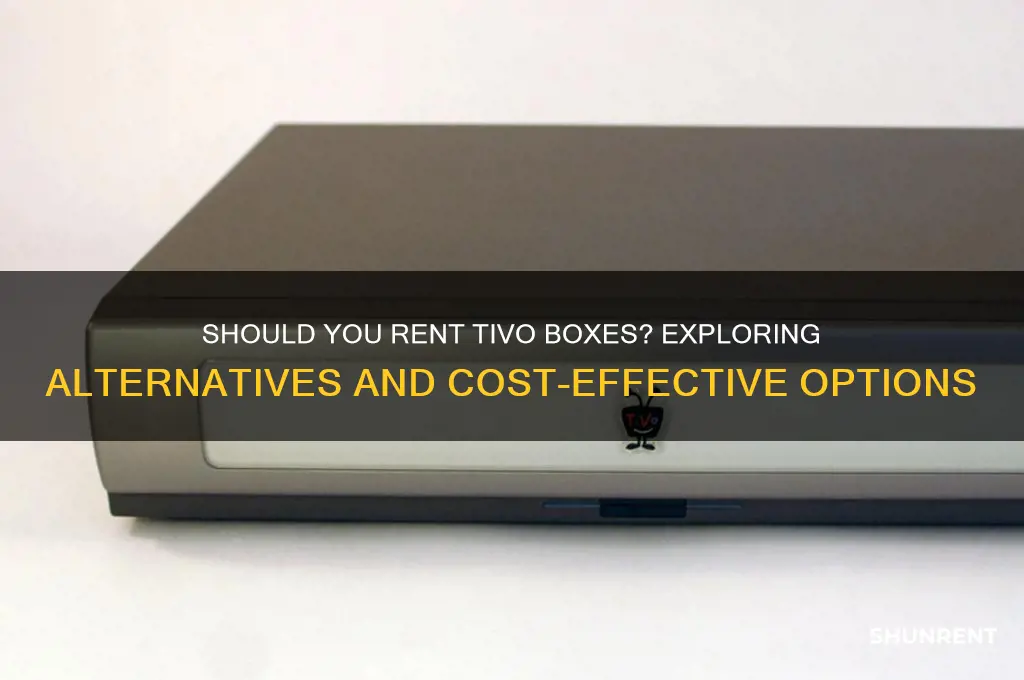 do i have to rent tivo boxes