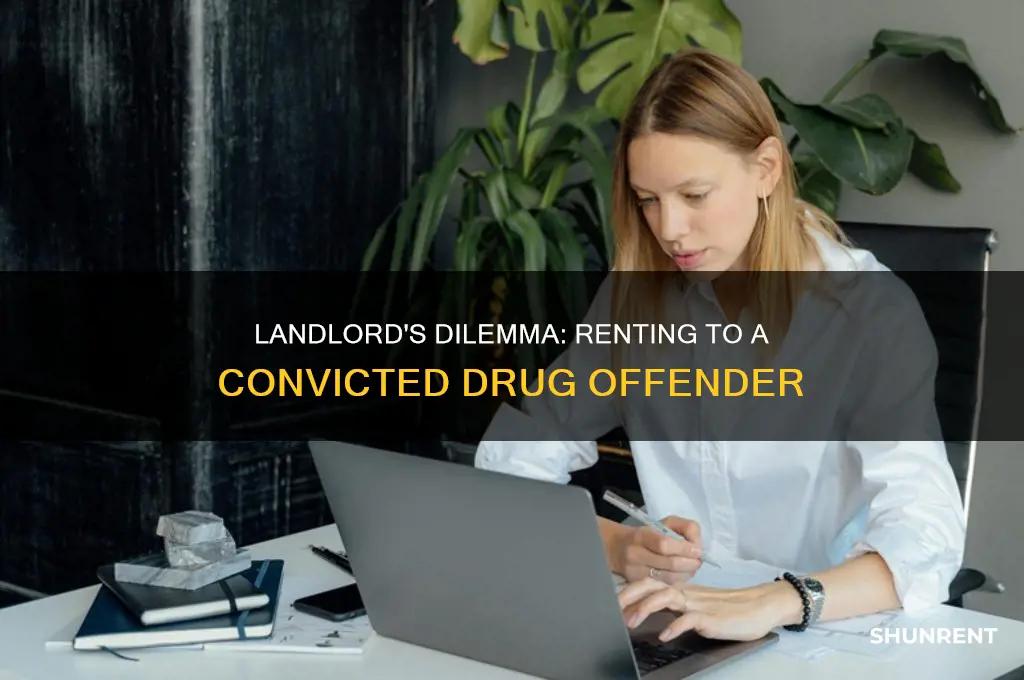 do i have to rent to someone convicted selling drugs