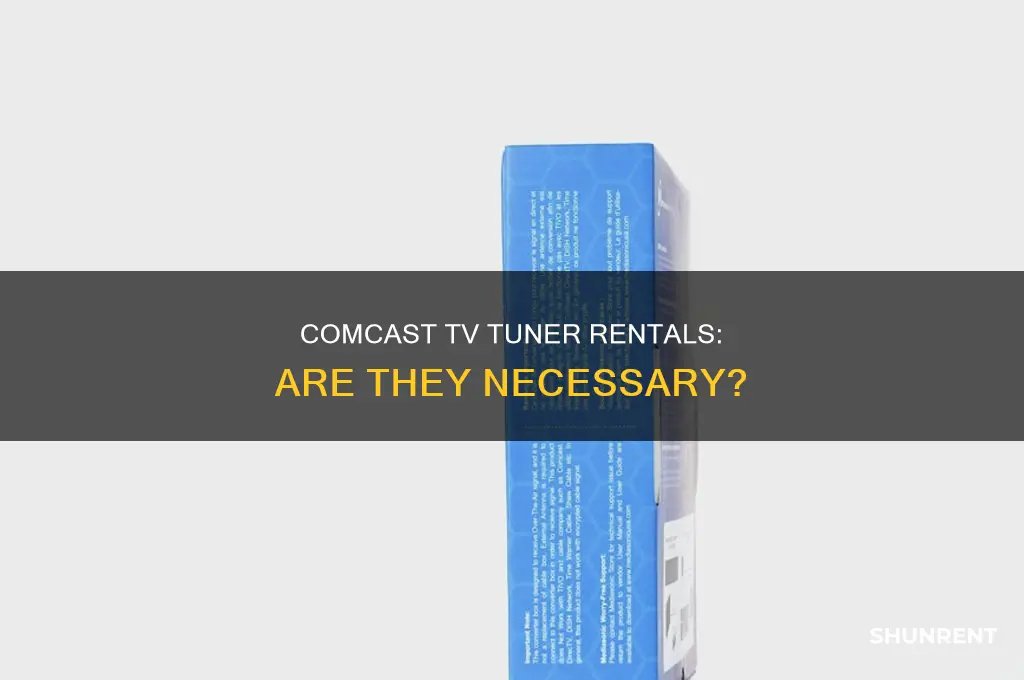 do i have to rent tv tuners from comcast