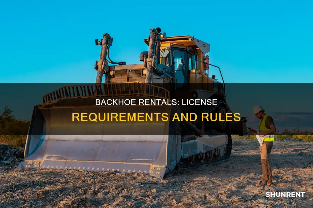 do i need a license to rent a backhoe