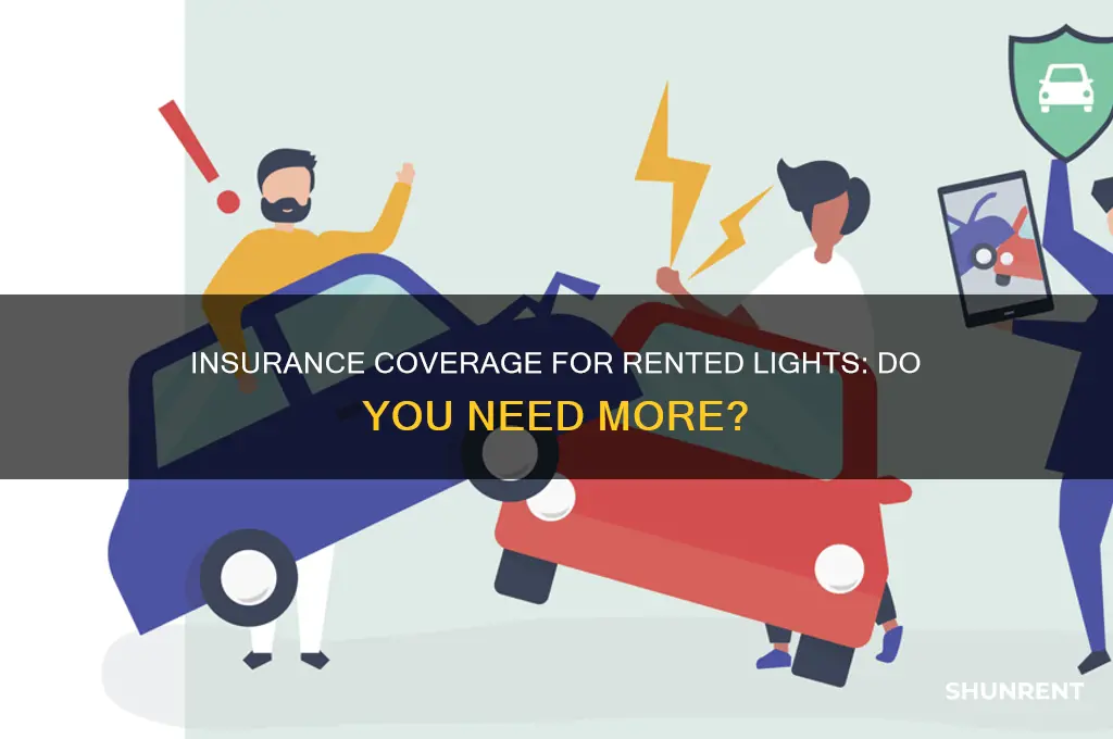 do i need additional insurance to cover lights rented