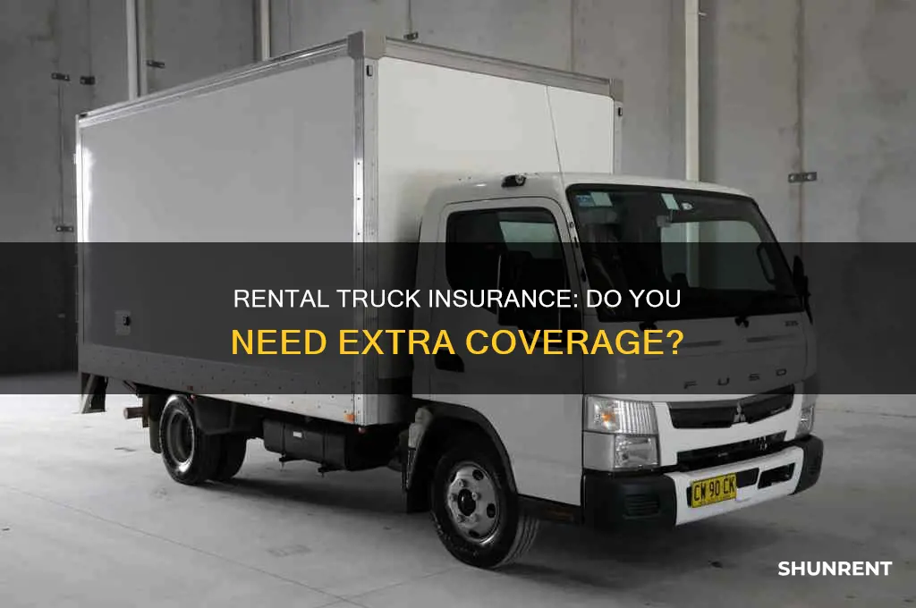 do i need extra insurance when renting a moving truck