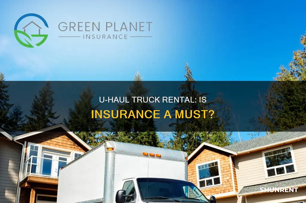 do i need insurance to rent a uhaul truck