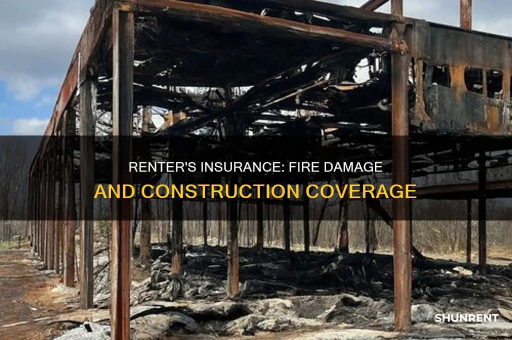 do my renter insurance cover the construction in a fire