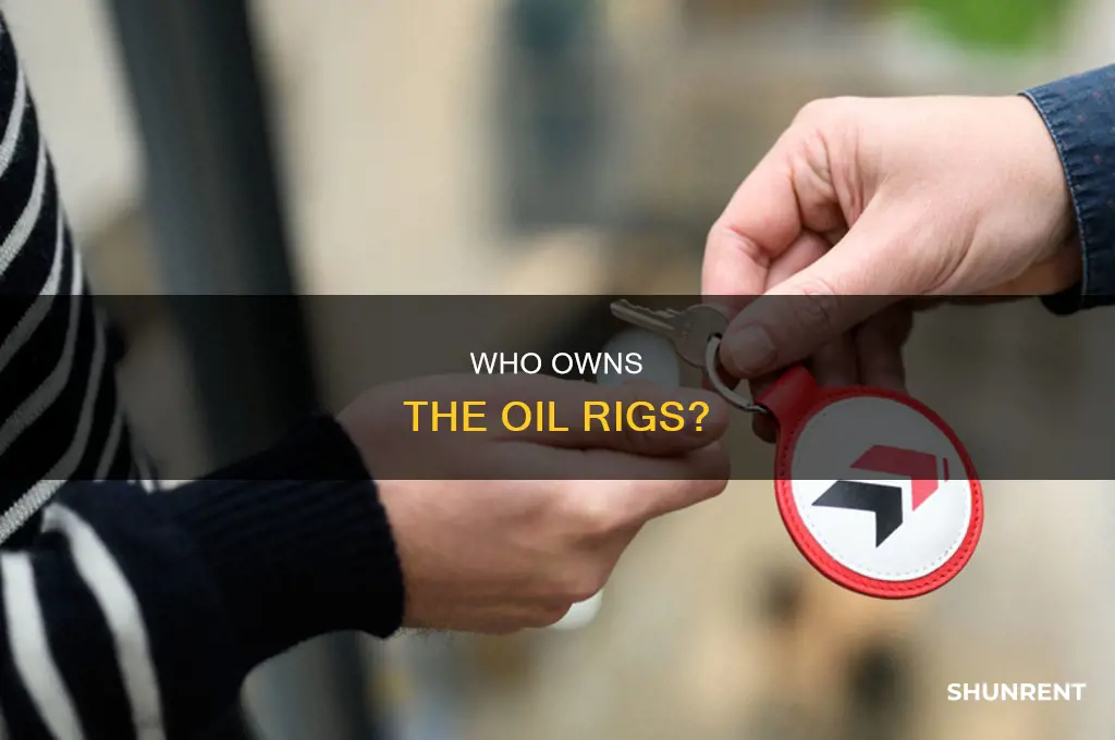 do oil companies own or rent oil rigs
