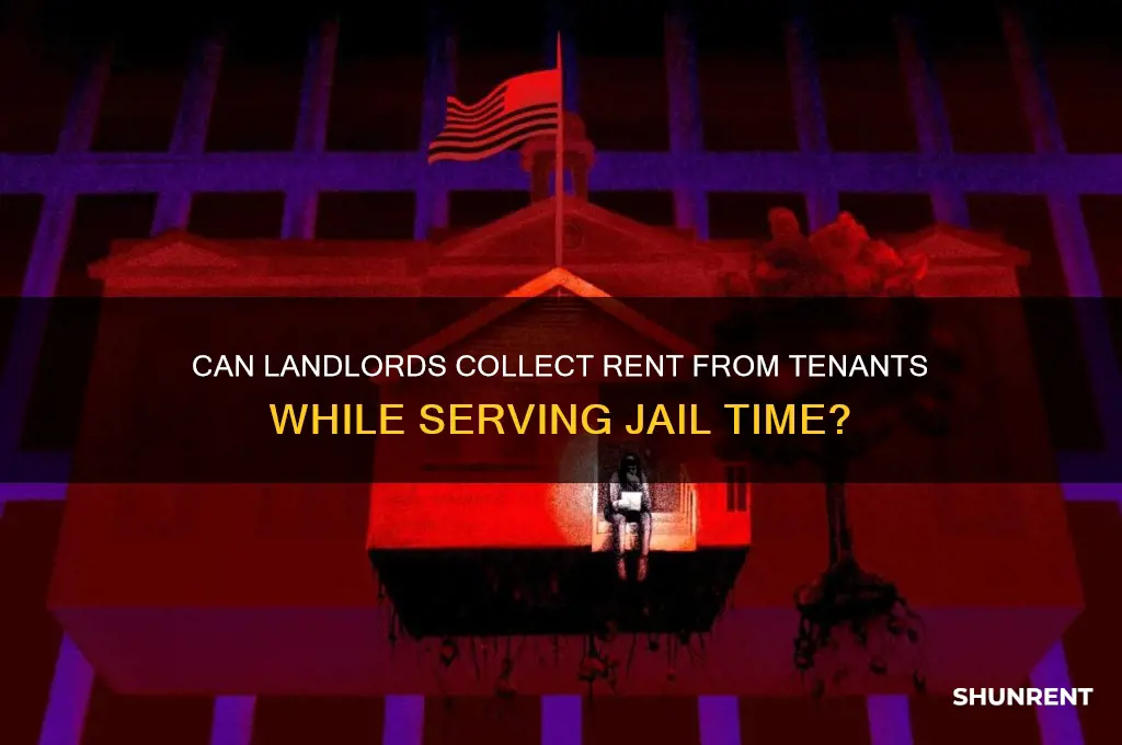 do you collect rent while in jail