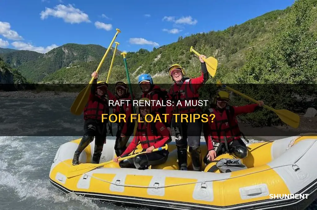 do you have to rent rafts for a float trip