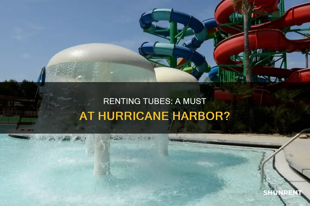 do you have to rent tubes at hurricane harbor