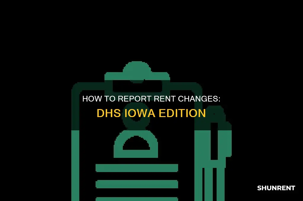 do you have to report rent change to dhs iowa