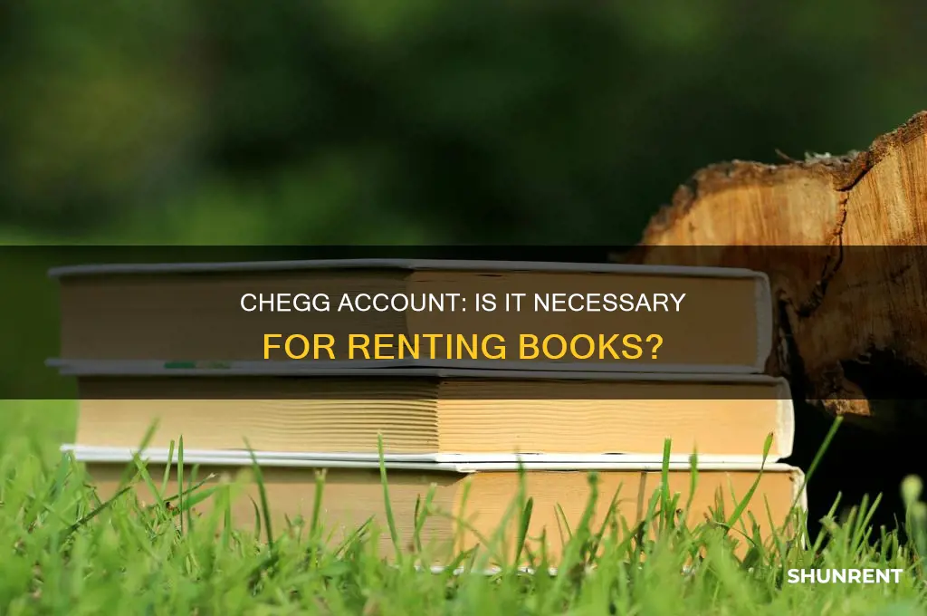 do you need a chegg account to rent books