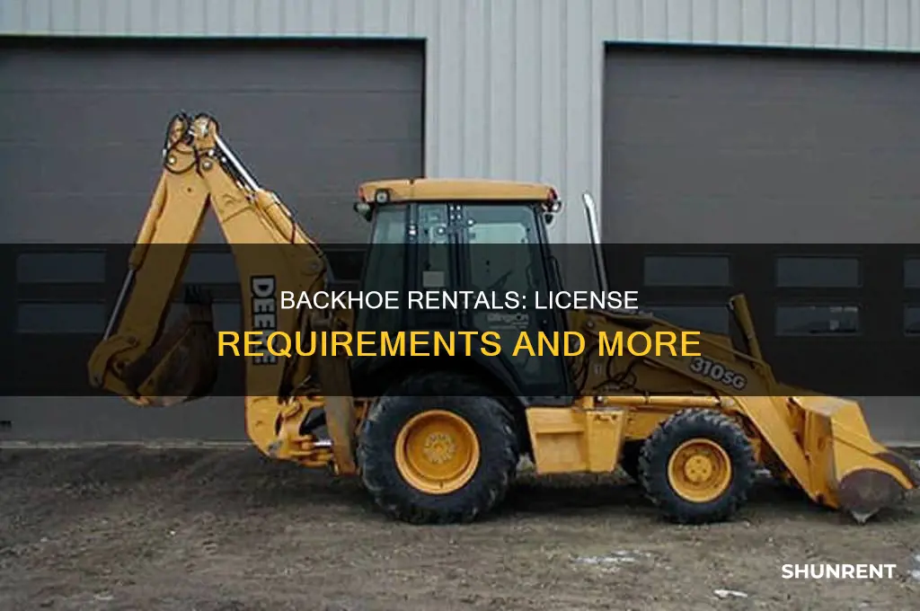 do you need a license to rent a backhoe