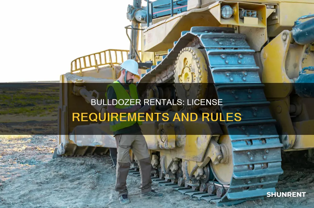 do you need a license to rent a bulldozer