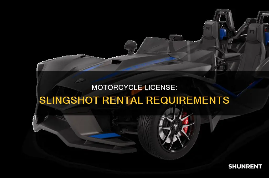 do you need a motorcycle license to rent a slingshot