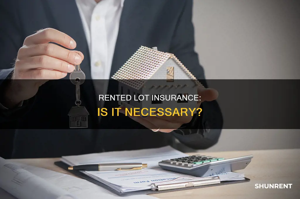 do you need insurance on a rented lot