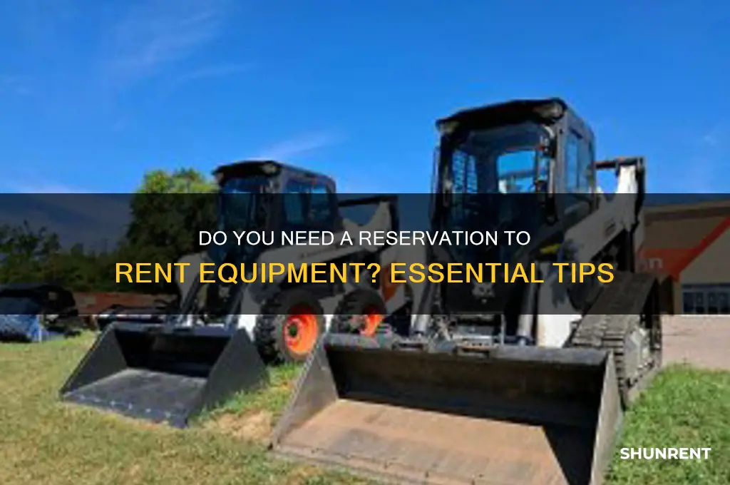 do you need reservation to rent equipment