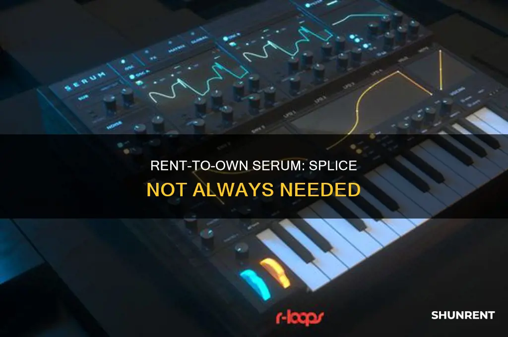 do you need splice to rent to own serum