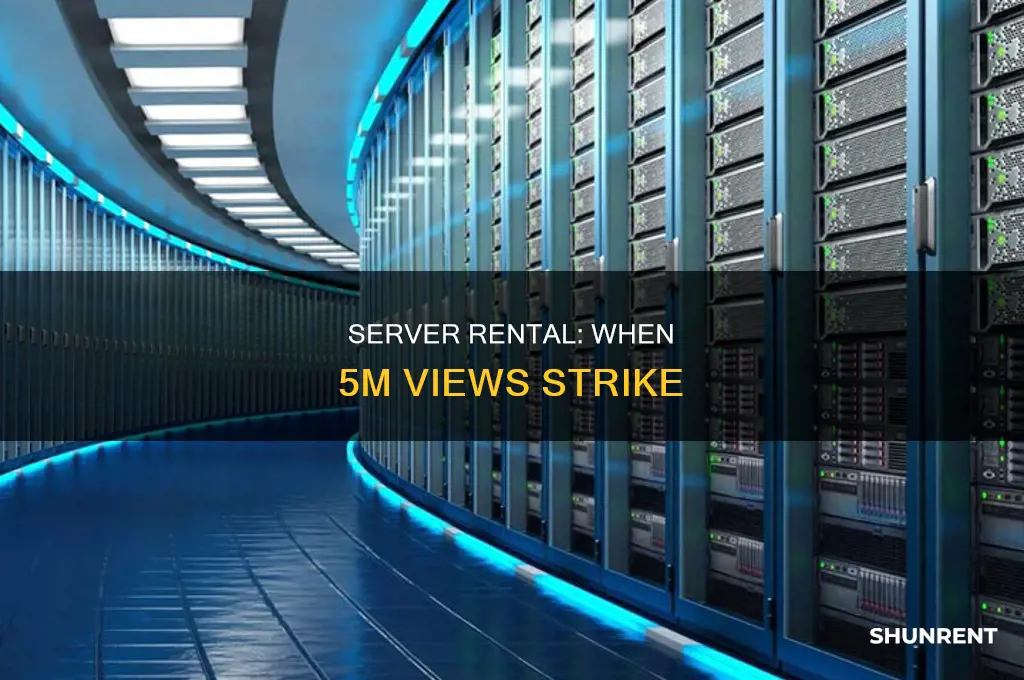 do you need to rent a server for 5 m