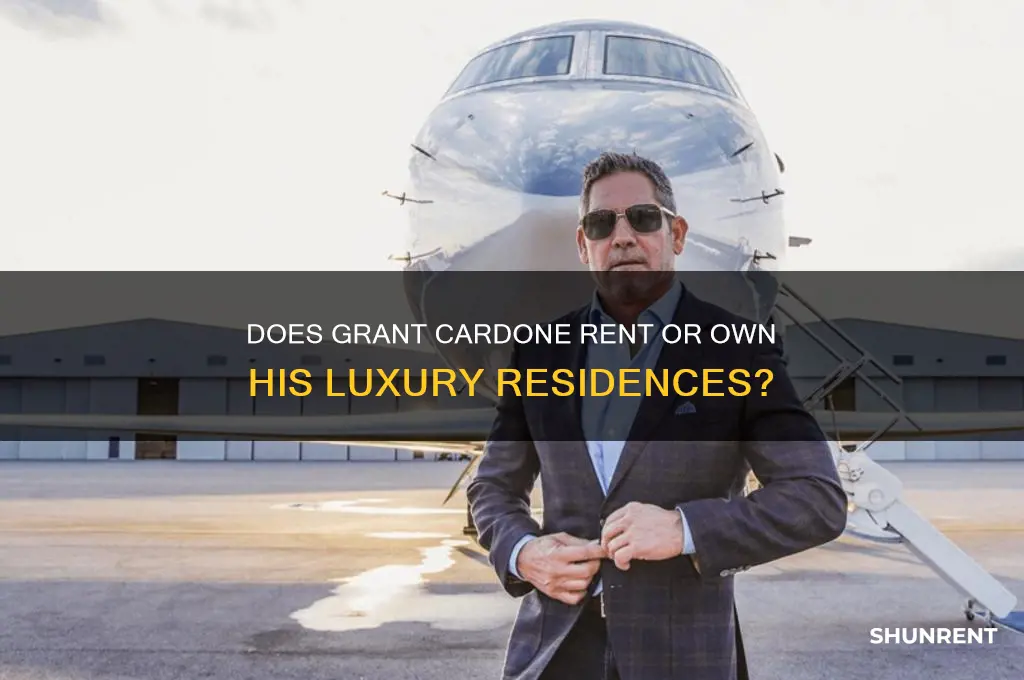 does grant cardone rent where he lives