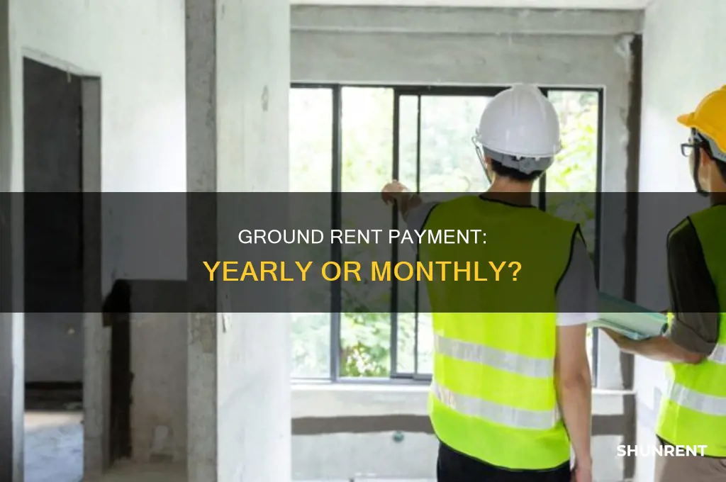 does ground rent has to be pid yearly or monthly