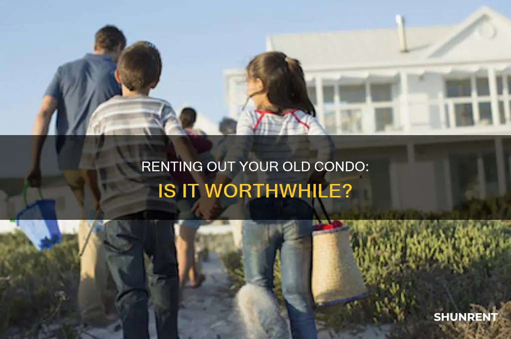 does it make sense to rent my old condo