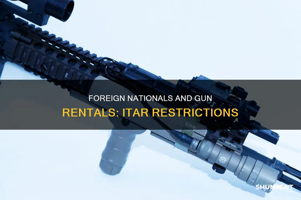 does itar prevent a foreign national from renting a gun