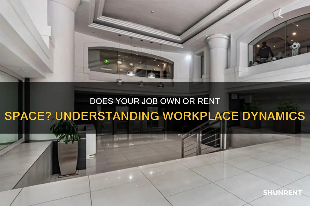 does my job own or rent space