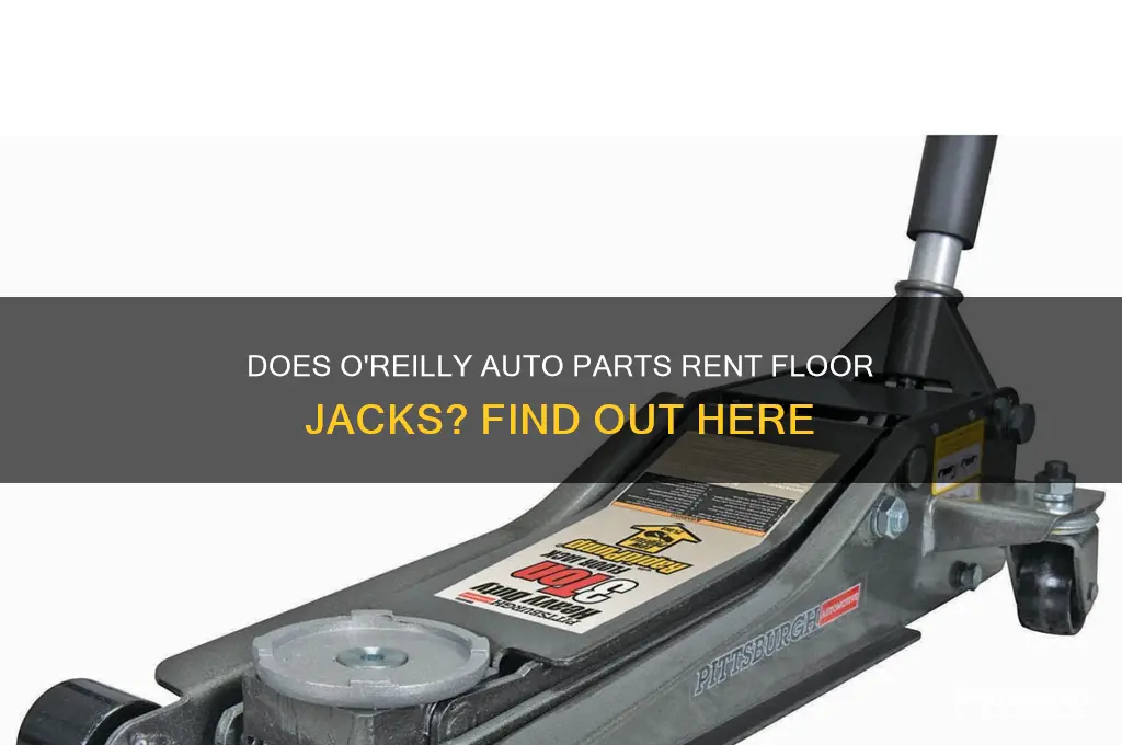 does orielly auto rent out floor jacks