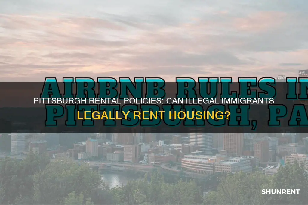does pittsburgh allow renting to illegal immigrants