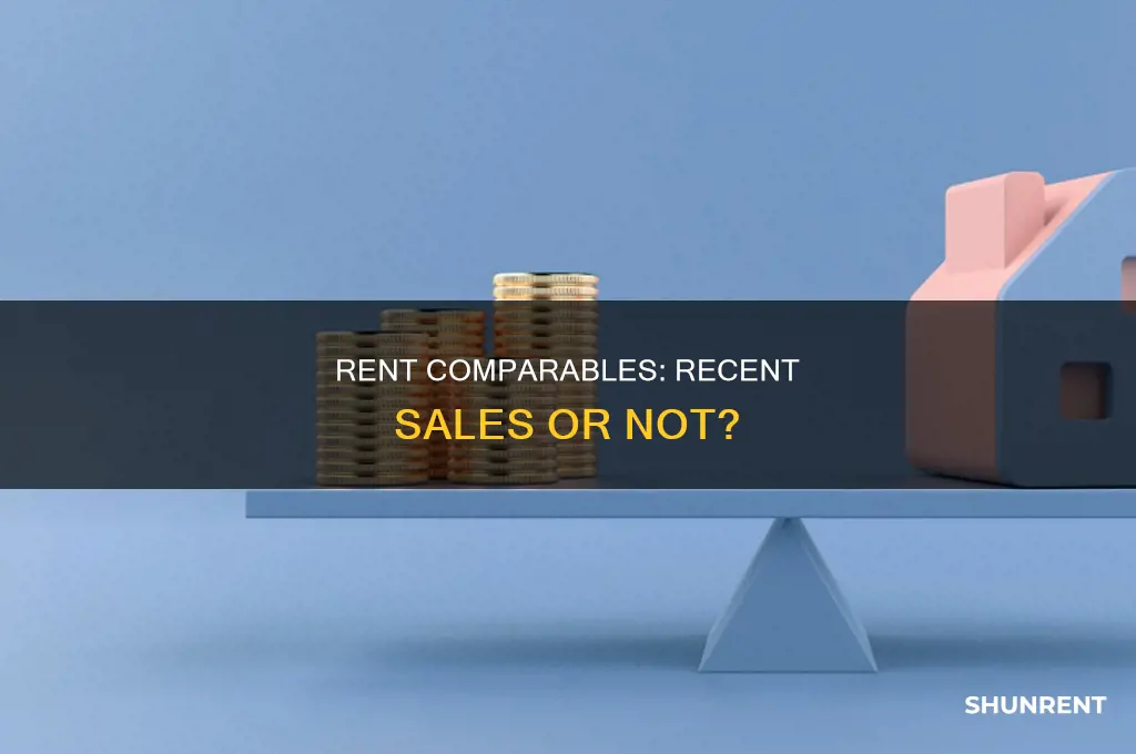 does rent schedule comparable have to have been sold recently