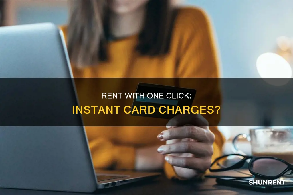 does rent with one click instantly charge your card