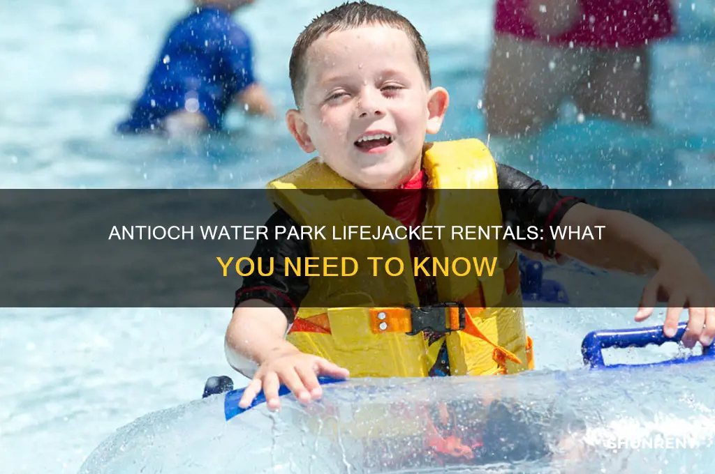 does the antioch water park rent lifejackets