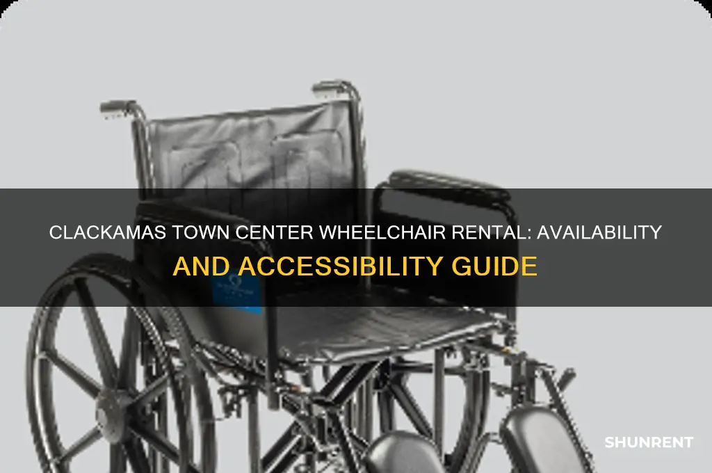 does the clackamas town center rent wheelchairs