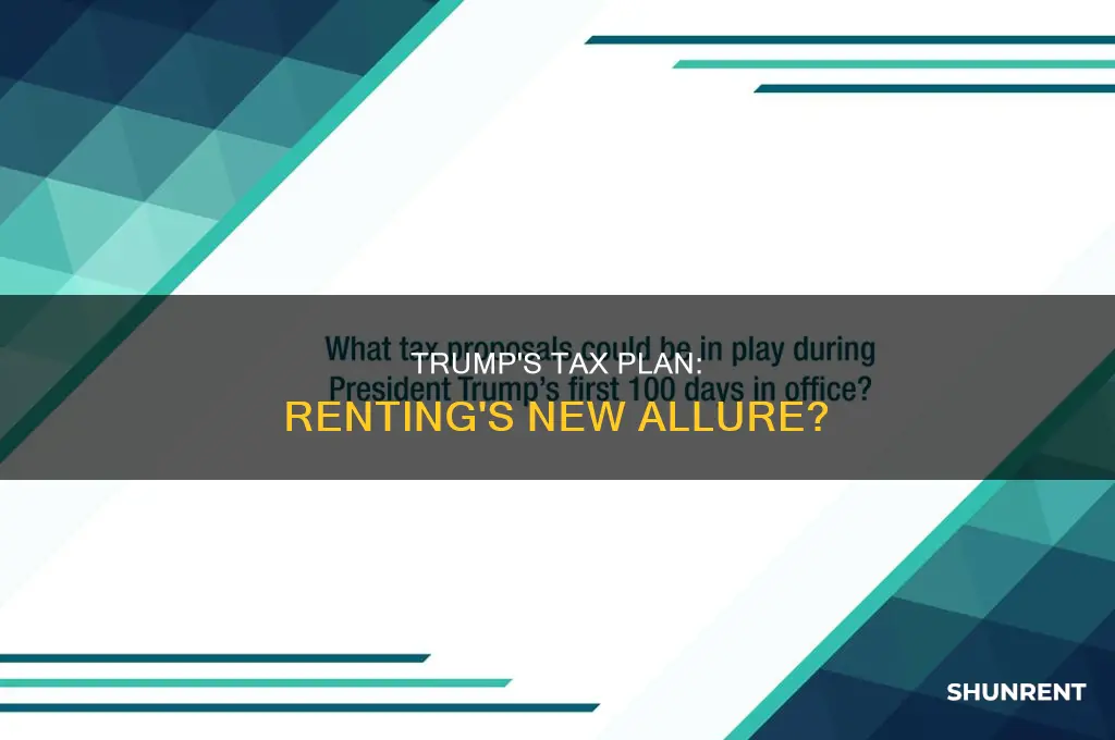 does the trump tax plan make renting more attractive