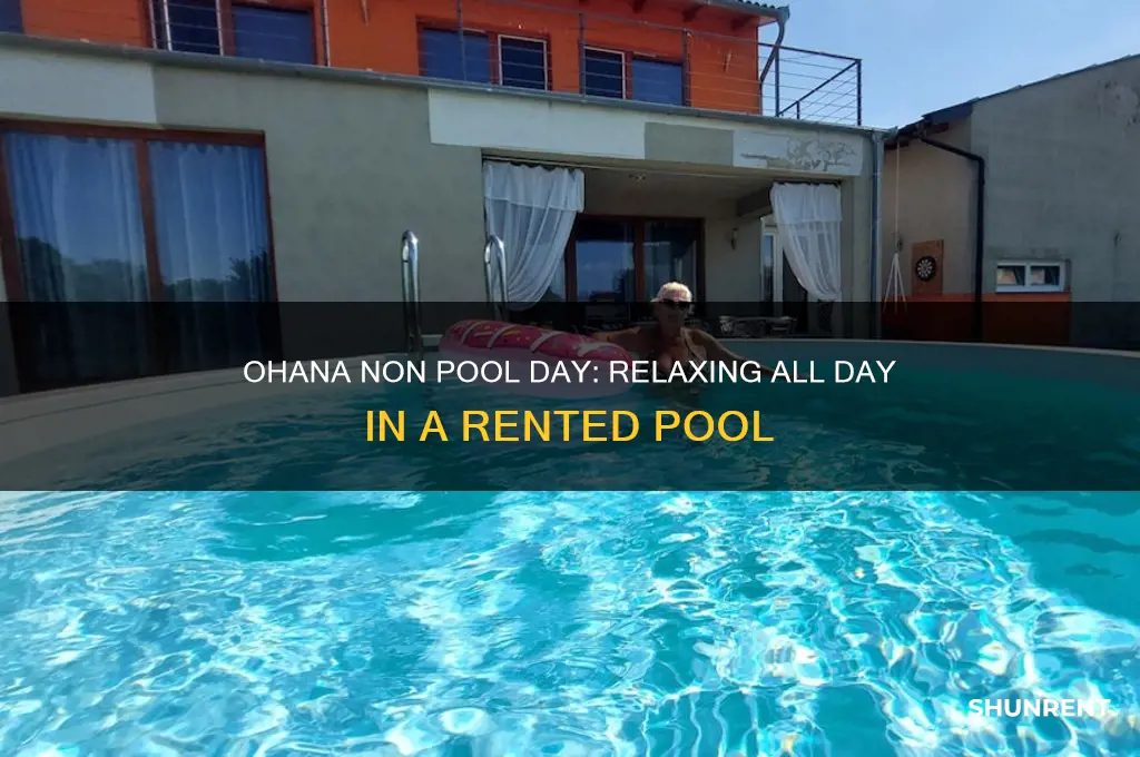 have rented a pool all day - ohana non