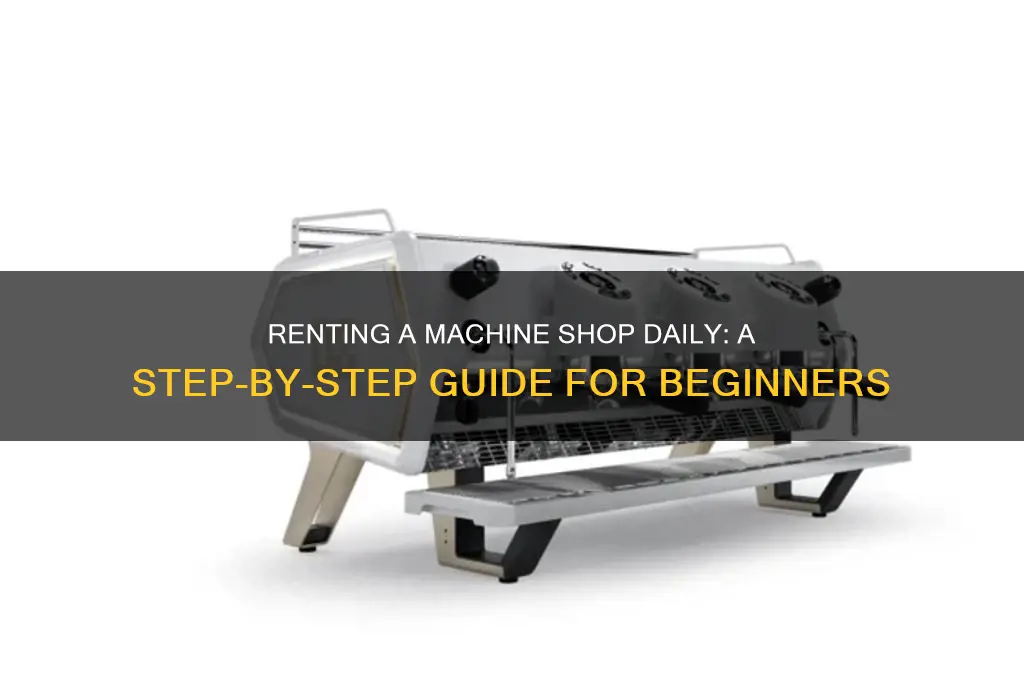 how do i rent a machine shop for a day