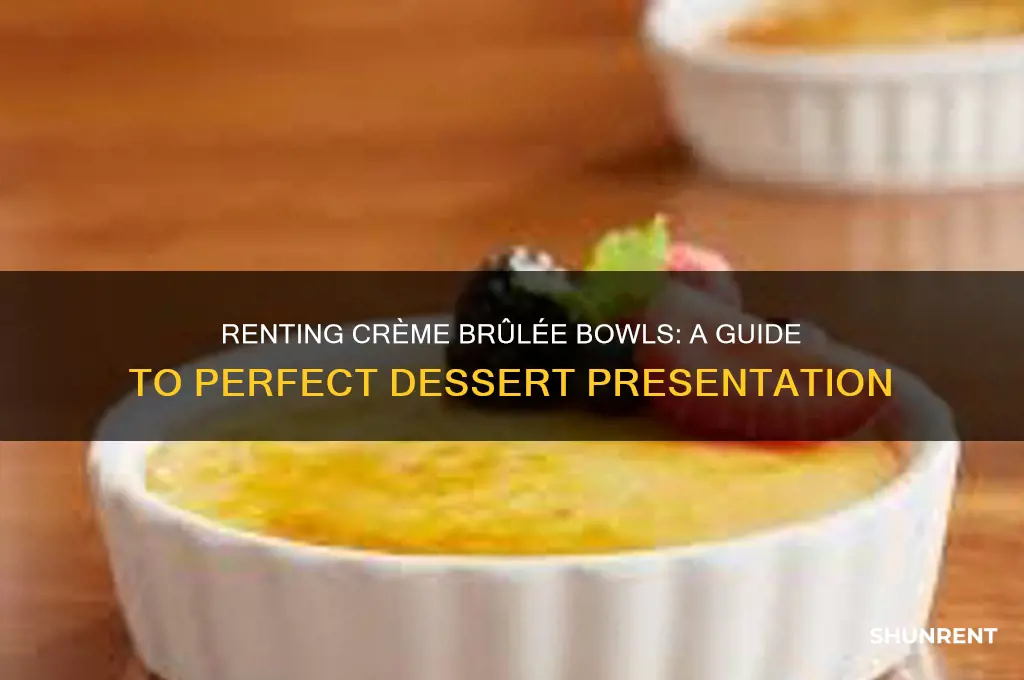 how do i rent creme brulee bowls