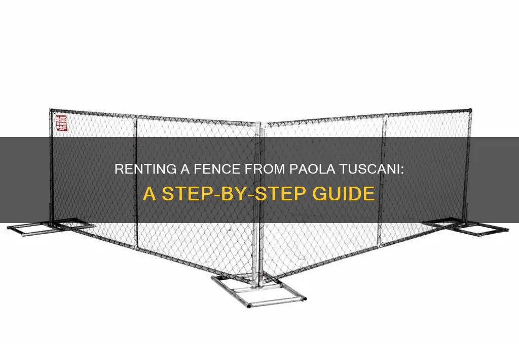 how do you rent a fence from paola tuscani