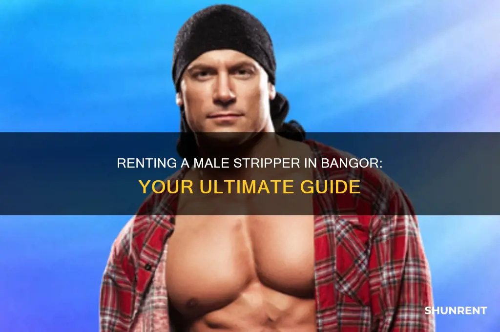 how do you rent a male stripper feom bangor