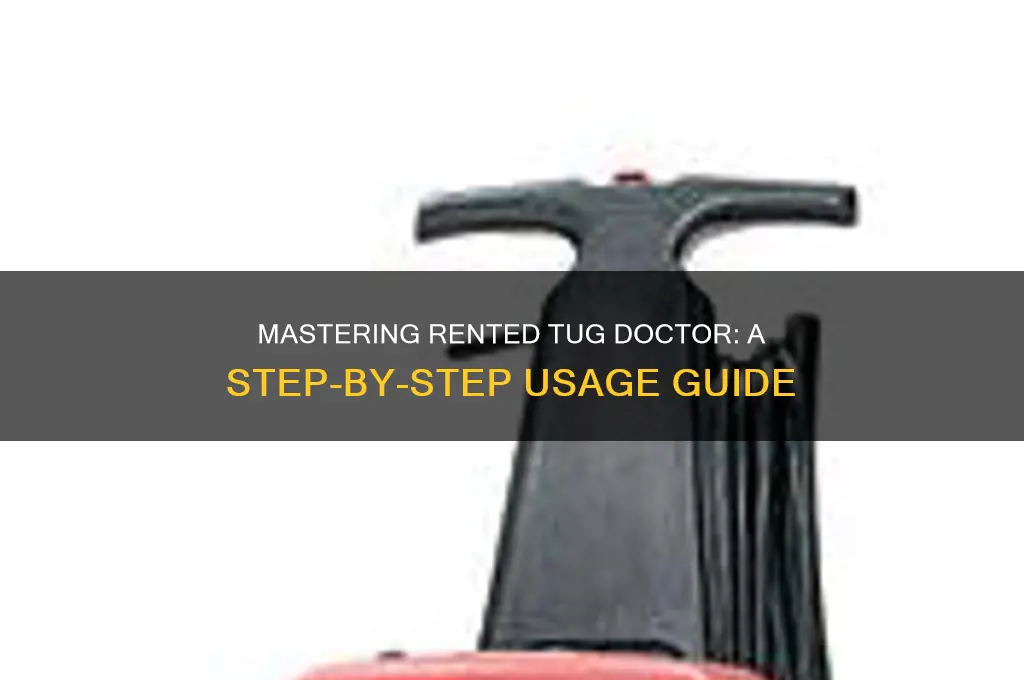 how do you use rented tug doctor