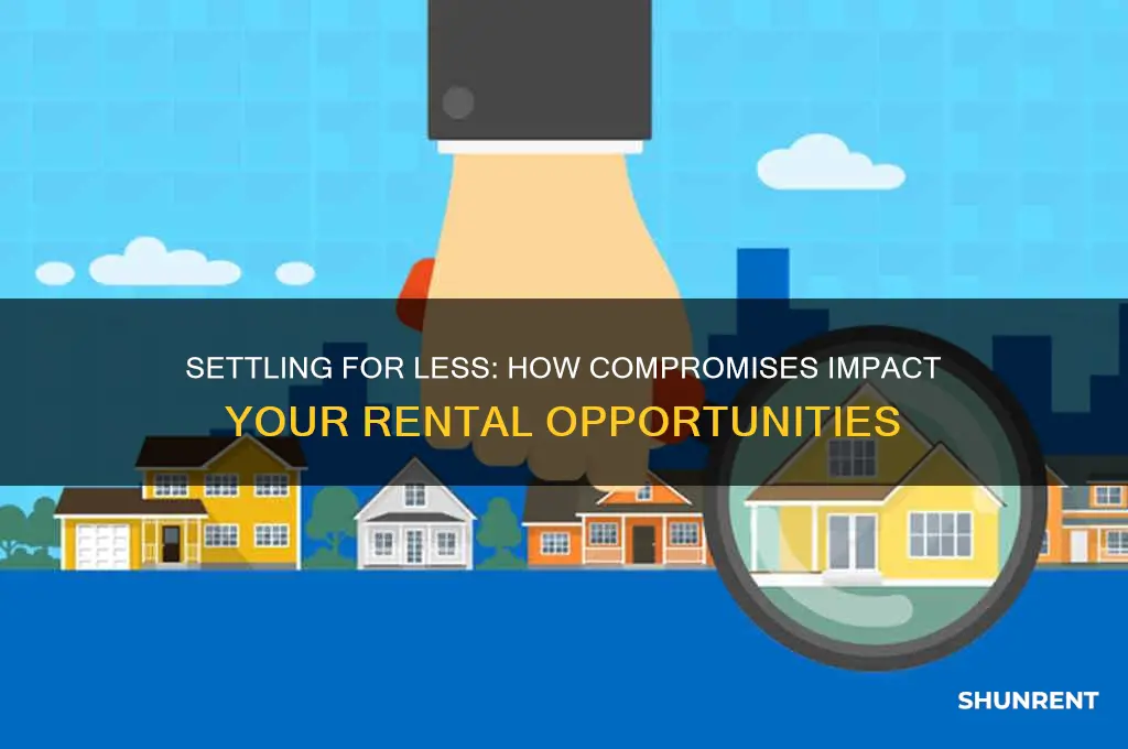 how does settling for less affect ability to rent