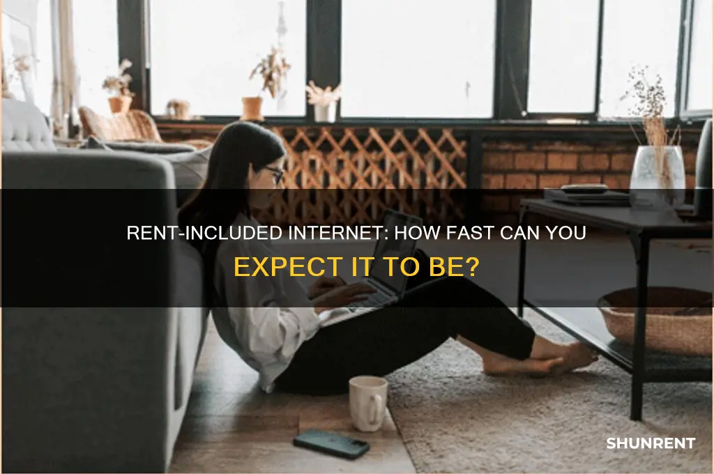 how fast is the internet if its inclueded in rent