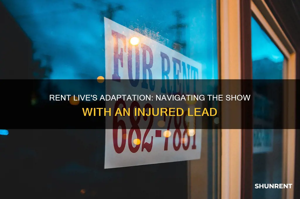 how is rent live working since main character is hurt
