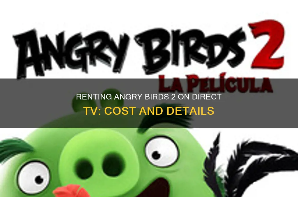 how kuch to rent angry birds 2 on dorect tv
