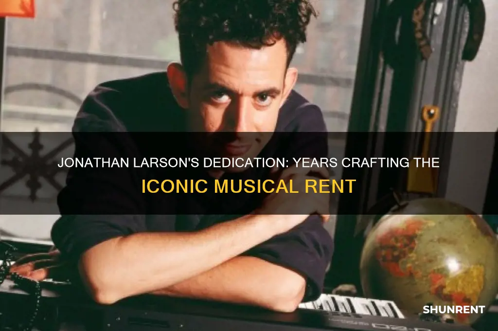 how long did jonathan larson work on rent
