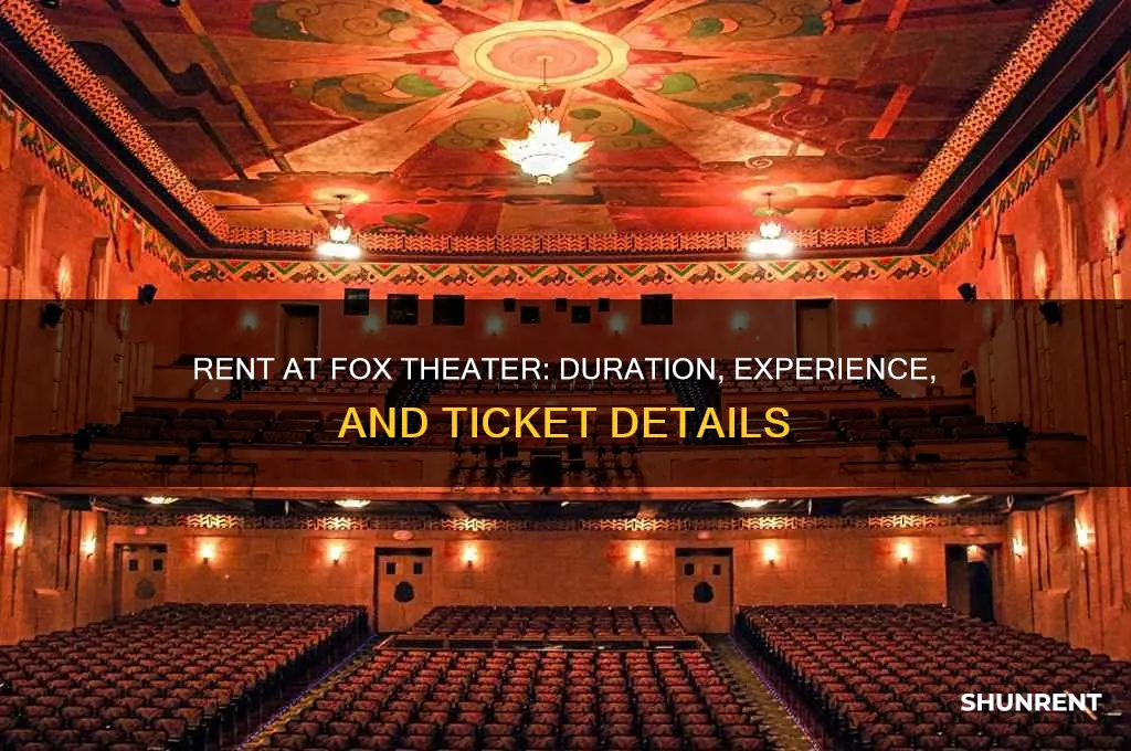how long is rent at the fox theater