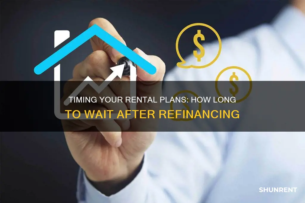 how long wait to rent after refinance