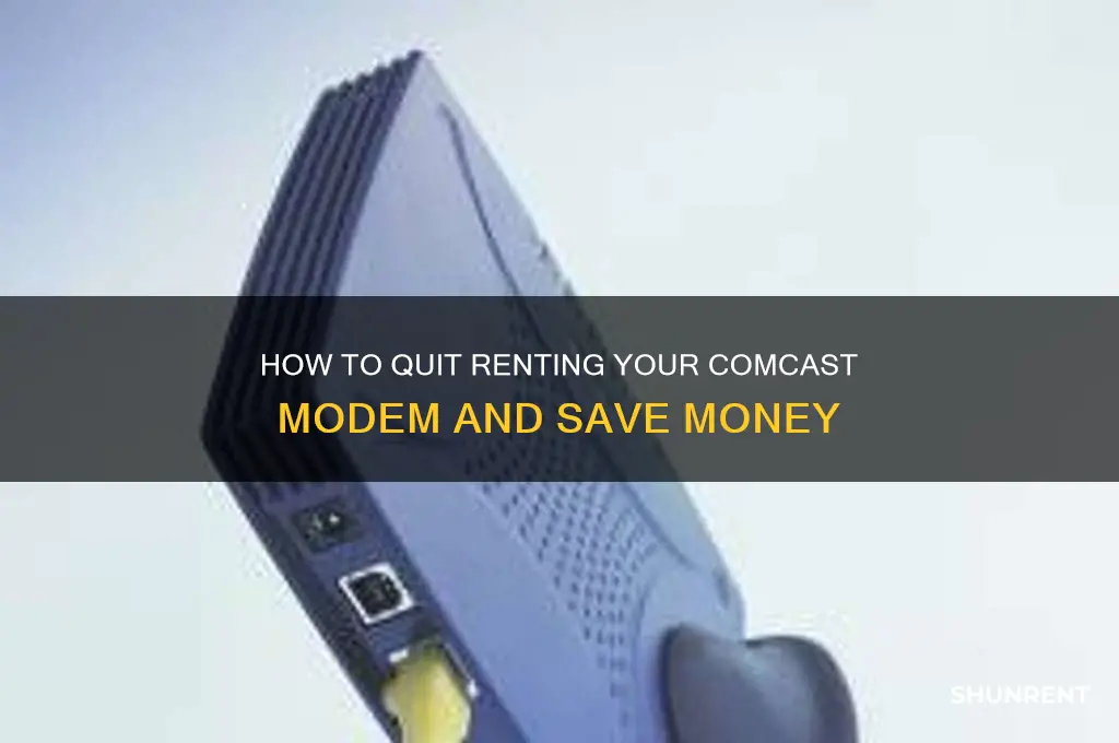 how should i quit rent modem comcst