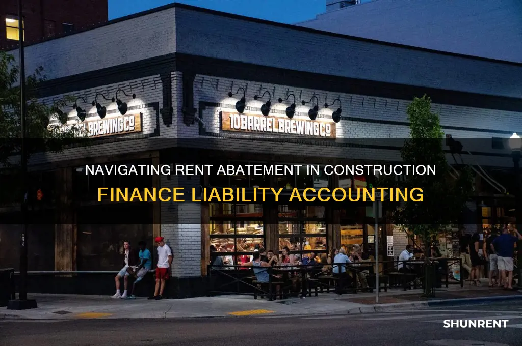 how to account for rent abatement with construction finance liability